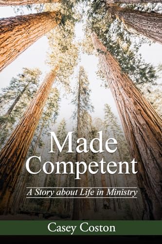 Made Competent: A Story about Life in Ministry von Kharis Publishing, an imprint of Kharis Media LLC