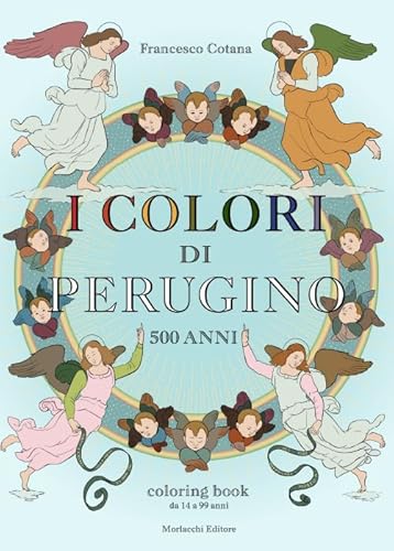 I colori di Perugino. 500 anni. Coloring book da 14 a 99 anni. Ediz. illustrata von Morlacchi