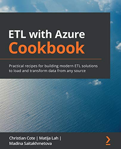 ETL with Azure Cookbook: Practical recipes for building modern ETL solutions to load and transform data from any source von Packt Publishing