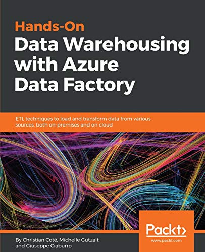 Hands-On Data Warehousing with Azure Data Factory: ETL techniques to load and transform data from various sources, both on-premises and on cloud von Packt Publishing