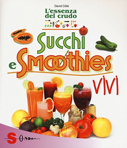 L'essenza del crudo. Succhi e smoothies vivi