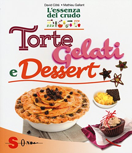 L'essenza del crudo. Torte, gelati e dessert