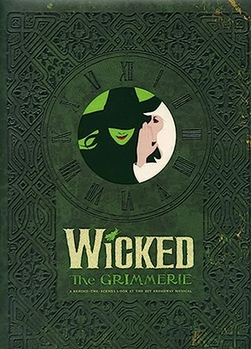Wicked: The Grimmerie, a Behind-the-Scenes Look at the Hit Broadway Musical von Hachette Books