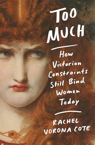 Too Much: How Victorian Constraints Still Bind Women Today von Sphere