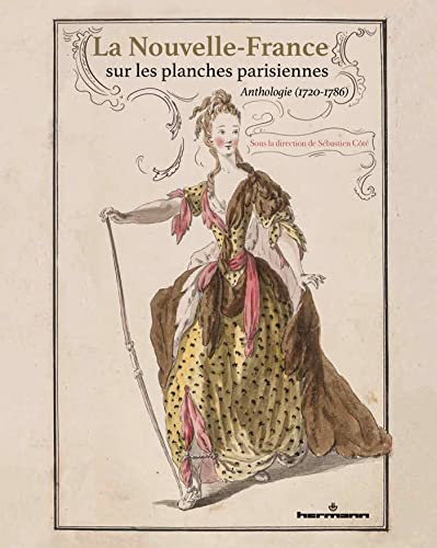La Nouvelle-France sur les planches parisiennes: Anthologie (1720-1786) (HR.PUL.ARCH.LIT)