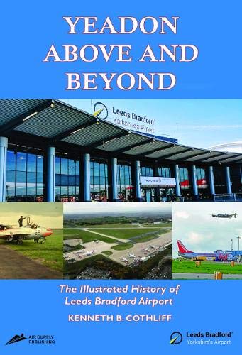 YEADON ABOVE AND BEYOND: The Illustrated History of Leeds Bradford Airport