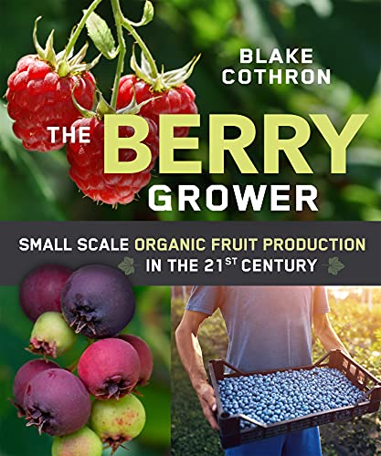 The Berry Grower: Small Scale Organic Fruit Production in the 21st Century von New Society Publishers