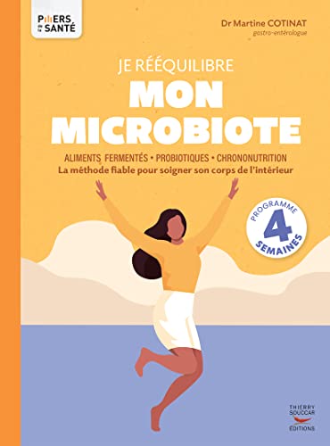 Je rééquilibre mon microbiote: La méthode fiable pour soigner son corps de l'intérieur