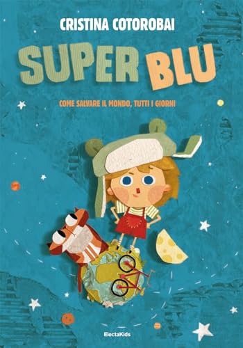 SuperBlu. Come salvare il mondo, tutti i giorni. Ediz. illustrata (Electa Kids)