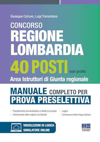 Concorso Regione Lombardia 40 posti (Vari profili) Area Istruttori di Giunta regionale - Manuale completo per prova preselettiva von Maggioli Editore