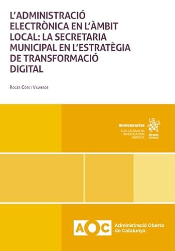 L'Administració electrònica en l'ámbit local: la secretaria municipal en l'estratègia de transformació digital (Monografías) von Editorial Tirant lo Blanch