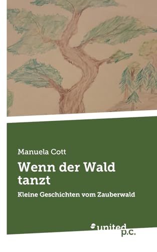 Wenn der Wald tanzt: Kleine Geschichten vom Zauberwald