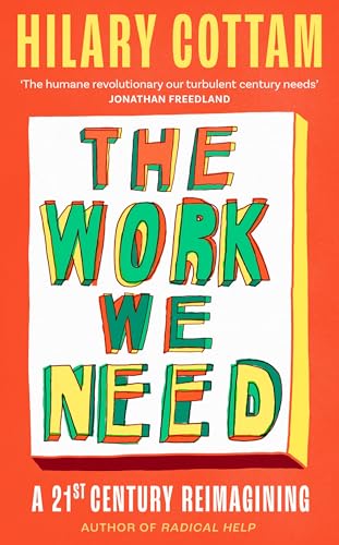 The Work We Need: 'The humane revolutionary our turbulent century needs’ Jonathan Freedland von Virago