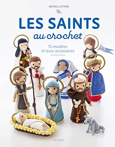 Les saints au crochet: 15 modèles et leurs accessoires