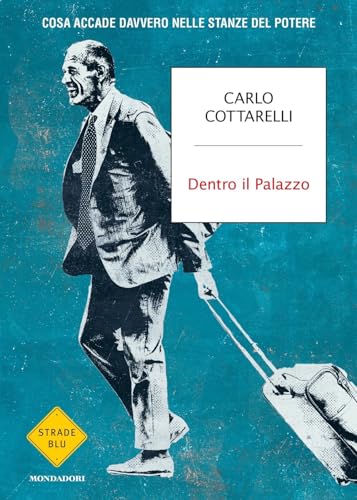 Dentro il Palazzo. Cosa accade davvero nelle stanze del potere (Strade blu. Non Fiction) von Mondadori