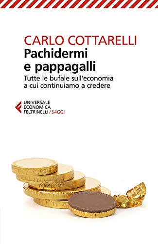 Pachidermi e pappagalli. Tutte le bufale sull'economia a cui continuiamo a credere (Universale economica. Saggi) von UNIVERSALE ECONOMICA. SAGGI