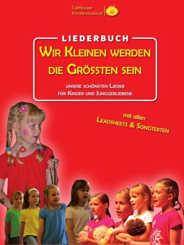 Wir Kleinen werden die Größten sein: Unsere schönsten Lieder für Kinder und Junggebliebene Wir Kleinen werden die Größten sein: Unsere schönsten Lieder für Kinder und Junggebliebene