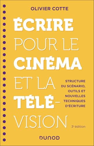 Ecrire pour le cinéma et la télévision - 3e éd.: Structure du scénario, outils et nouvelles techniques d'écriture von DUNOD