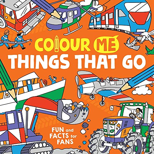 Colour Me: Things That Go: Fun and Facts for Fans von MICHAEL O MARA BOOKS