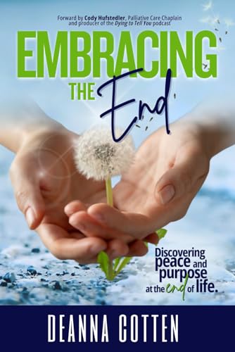 Embracing the End: Discovering peace and purpose at the end of life von Soel Love Books