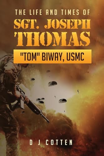The Life and Times of Sgt. Joseph Thomas "Tom" Biway, USMC von ARPress