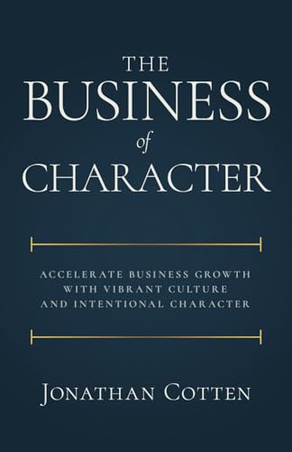 The Business of Character: Accelerate Business Growth with Vibrant Culture and Intentional Character von Ethos Collective