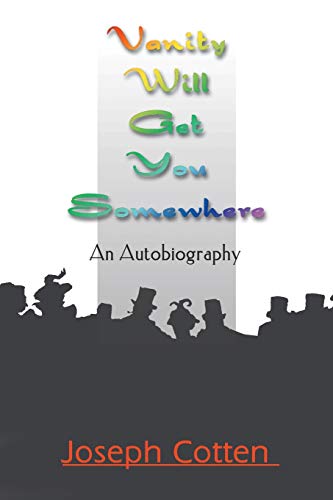 Vanity Will Get You Somewhere: An Autobiography Vanity Will Get You Somewhere: An Autobiography von iUniverse