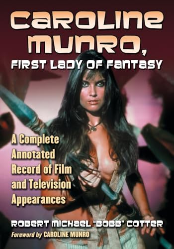 Caroline Munro, First Lady of Fantasy: A Complete Annotated Record of Film and Television Appearances von McFarland