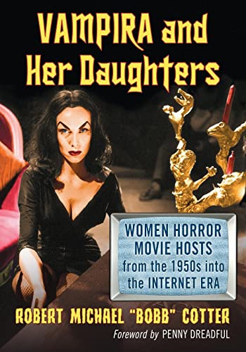 Vampira and Her Daughters: Women Horror Movie Hosts from the 1950s into the Internet Era Vampira and Her Daughters: Women Horror Movie Hosts from the 1950s into the Internet Era