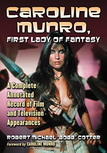 Caroline Munro, First Lady of Fantasy: A Complete Annotated Record of Film and Television Appearances von McFarland & Company