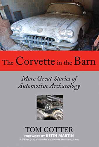Corvette in the Barn: More Great Stories of Automotive Archaeology