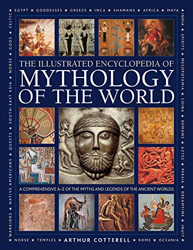 Iltustrated Encyclopedia of Mythology of the World: A Comprehensive A–Z of the Myths and Legends of the Ancient World