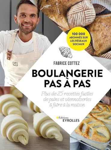 Boulangerie pas à pas: Plus de 25 recettes faciles de pains et viennoiseries à faire à la maison Boulangerie pas à pas: Plus de 25 recettes faciles de pains et viennoiseries à faire à la maison