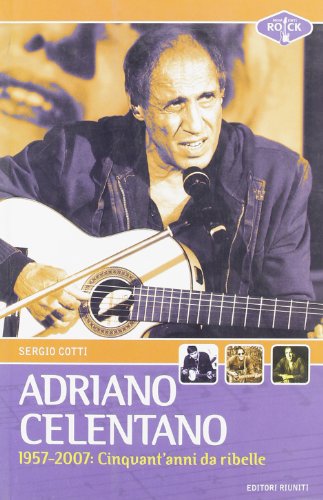 Adriano Celentano 1957-2007. Cinquant'anni da ribelle (Momenti rock)
