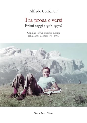 Tra prosa e versi. Primi saggi (1962-1970). Con una corrispondenza inedita con Marino Moretti (1963-1971) (Miscellanea) von Giorgio Pozzi Editore