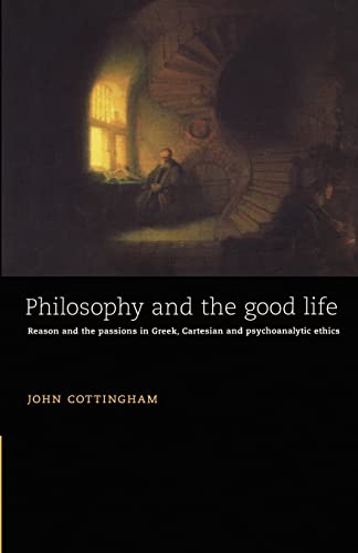 Philosophy and the Good Life: Reason and the Passions in Greek, Cartesian and Psychoanalytic Ethics von Cambridge University Press