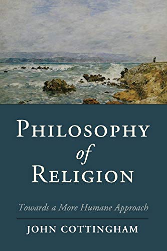 Philosophy of Religion: Towards A More Humane Approach (Cambridge Studies in Religion, Philosophy, and Society)