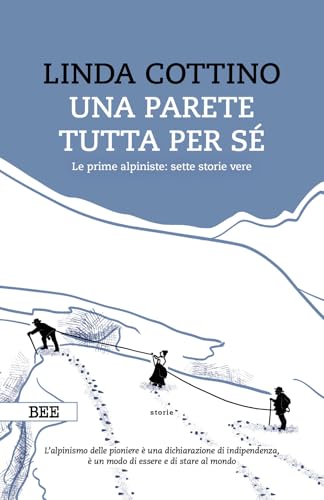 Una parete tutta per sé. Le prime alpiniste: sette storie vere (Camera con vista) von Bottega Errante Edizioni