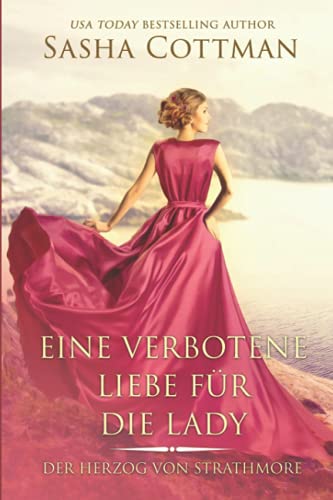 Eine verbotene Liebe für die Lady: (Der Herzog von Strathmore 2) Historischer Liebesroman von Independently published