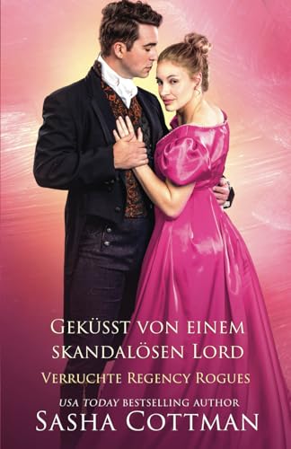 Geküsst von einem skandalösen Lord (Verruchte Regency Rogues, Band 1)