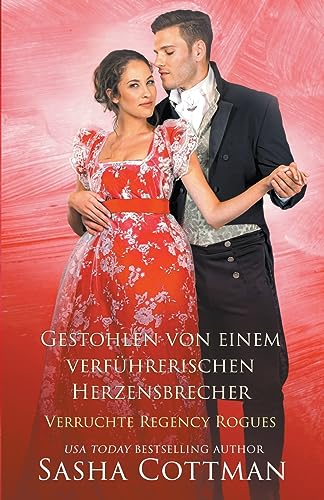 Gestohlen von einem verführerischen Herzensbrecher (Verruchte Regency Rogues, Band 2)