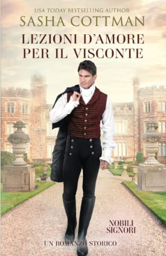 Lezioni d’Amore per il Visconte: Un romanzo storico (Nobili Signori, Band 1) von Independently published
