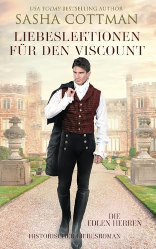 Liebeslektionen für den Viscount: Historischer Liebesroman (Die edlen Herren, Band 1)