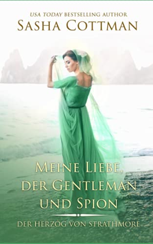 Meine Liebe, der Gentleman und Spion: (Der Herzog von Strathmore 4) Historischer Liebesroman von Independently published