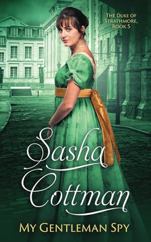 My Gentleman Spy: A Regency Historical Romance (The Duke of Strathmore, Band 5)