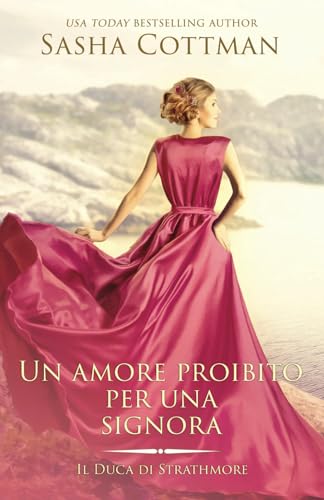 Un amore proibito per una Signora: Un romanzo storico (Il Duca di Strathmore, Band 2) von Cottman Data Services Pty Ltd