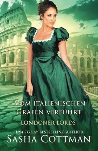 Vom italienischen Grafen verführt: Historischer Liebesroman (Londoner Lords)