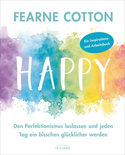 Happy: Den Perfektionismus loslassen und jeden Tag ein bisschen glücklicher werden - Ein liebevoll illustriertes Arbeits- und Lesebuch mit Eintrageseiten und Checklisten