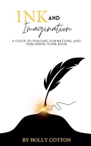 Ink and Imagination. A Guide to Writing, Formatting, and Publishing Your Book. von Independently published