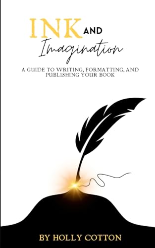 Ink and Imagination. A Guide to Writing, Formatting, and Publishing Your Book. von Lulu.com